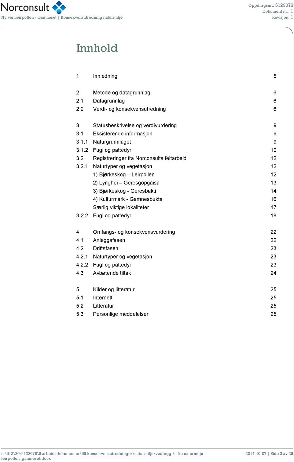 2.2 Fugl og pattedyr 18 4 Omfangs- og konsekvensvurdering 22 4.1 Anleggsfasen 22 4.2 Driftsfasen 23 4.2.1 Naturtyper og vegetasjon 23 4.2.2 Fugl og pattedyr 23 4.