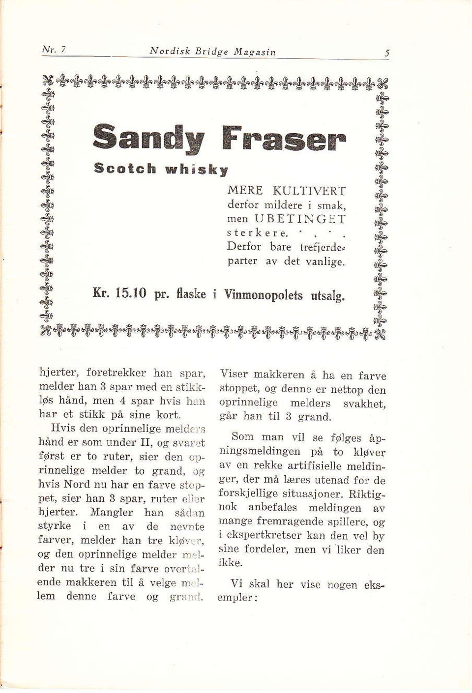 ++ + s & s # K hjerter, foretrekker han spar, m lder han 3 spår" med en stikk ]øs hård, men 4 spar hvis h:ln har et stikk på sine kort. H1.