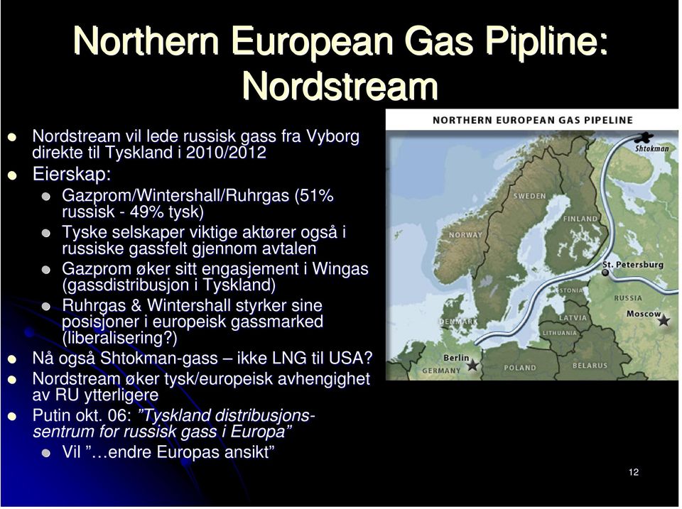 engasjement i Wingas (gassdistribusjon i Tyskland) Ruhrgas & Wintershall styrker sine posisjoner i europeisk gassmarked (liberalisering?