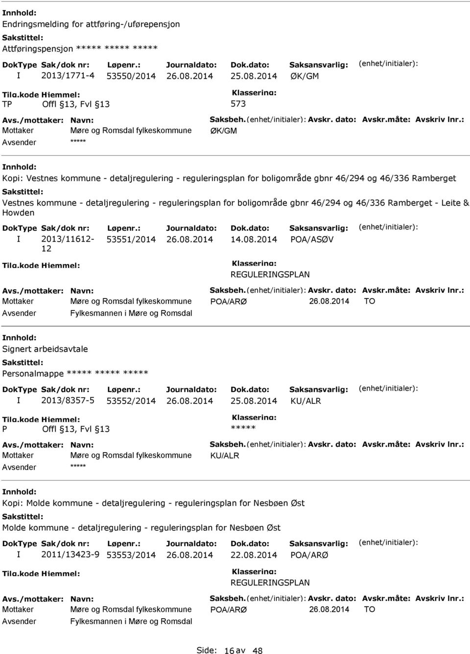 reguleringsplan for boligområde gbnr 46/294 og 46/336 Ramberget - Leite & Howden Sak/dok nr: 2013/11612-12 Løpenr.: 53551/2014 14.08.2014 POA/ASØV REGLERNGSPLAN Avs./mottaker: Navn: Saksbeh. Avskr.