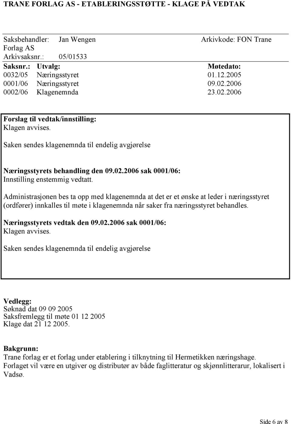 02.2006 sak 0001/06: Innstilling enstemmig vedtatt.