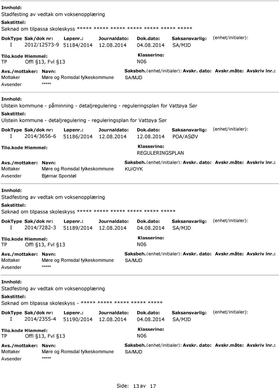 REGLERNGSPLAN Mottaker Møre og Romsdal fylkeskommune K/OYK Bjørnar Sporstøl nnhold: Søknad om tilpassa skoleskyss ***** ***** ***** ***** ***** ***** 2014/7282-3 51189/2014