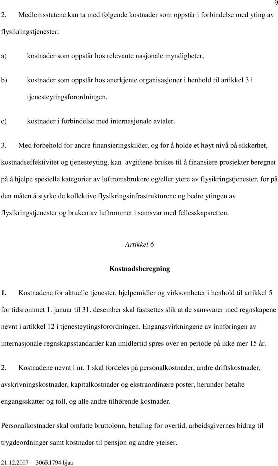 i tjenesteytingsforordningen, c) kostnader i forbindelse med internasjonale avtaler. 3.