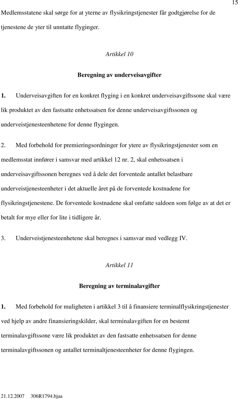 flygingen. 2. Med forbehold for premieringsordninger for ytere av flysikringstjenester som en medlemsstat innfører i samsvar med artikkel 12 nr.