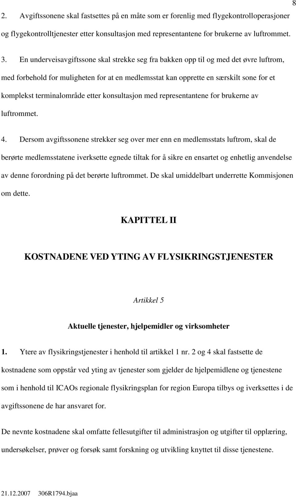 etter konsultasjon med representantene for brukerne av luftrommet. 4.