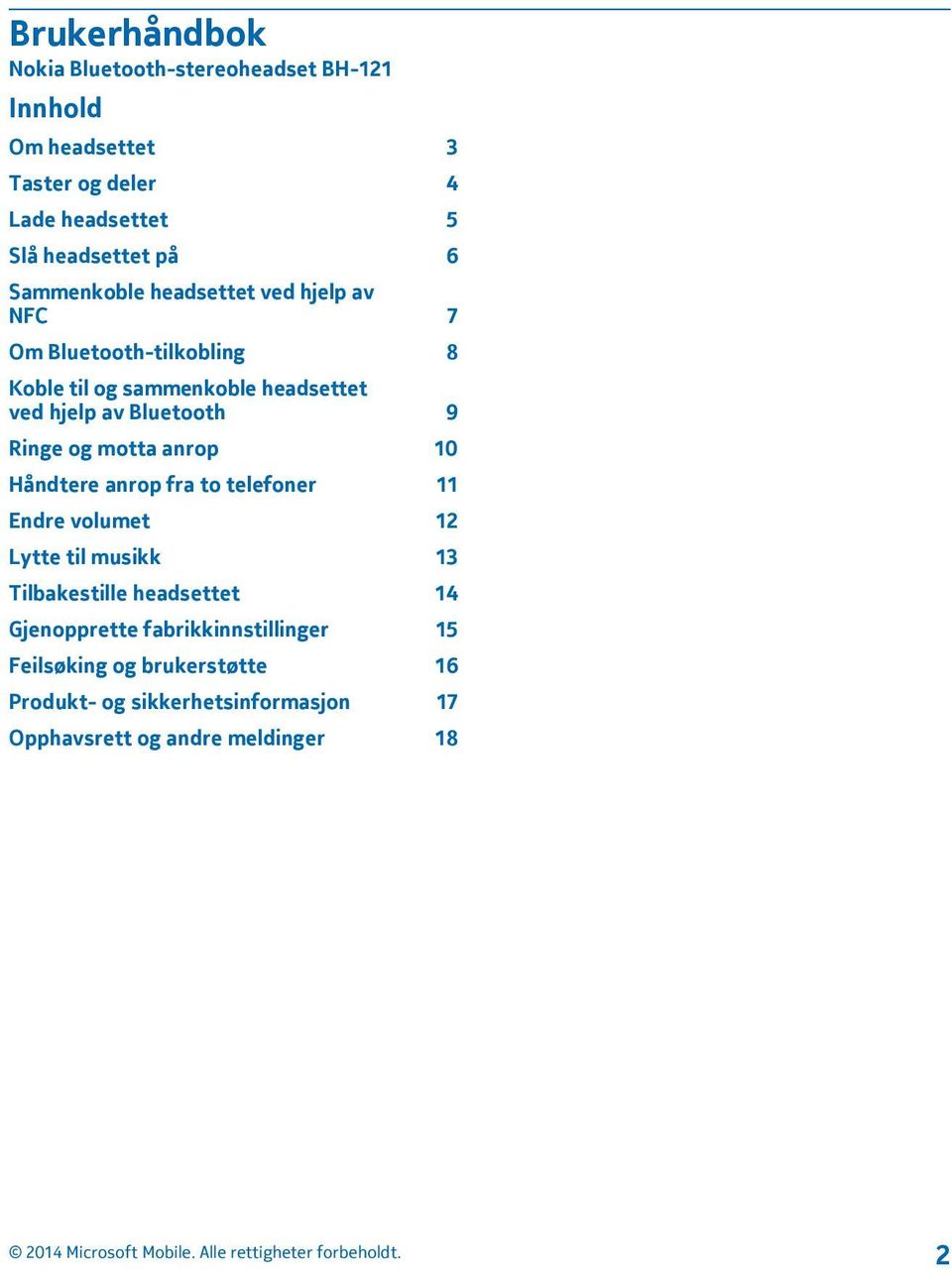 Ringe og motta anrop 10 Håndtere anrop fra to telefoner 11 Endre volumet 12 Lytte til musikk 13 Tilbakestille headsettet 14