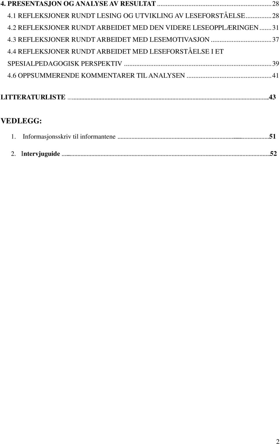 4 REFLEKSJONER RUNDT ARBEIDET MED LESEFORSTÅELSE I ET SPESIALPEDAGOGISK PERSPEKTIV... 39 4.