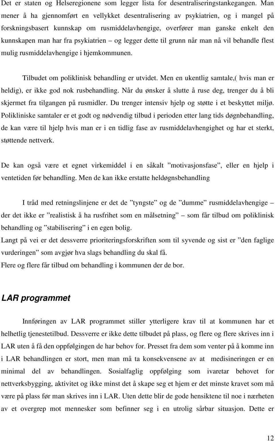 psykiatrien og legger dette til grunn når man nå vil behandle flest mulig rusmiddelavhengige i hjemkommunen. Tilbudet om poliklinisk behandling er utvidet.