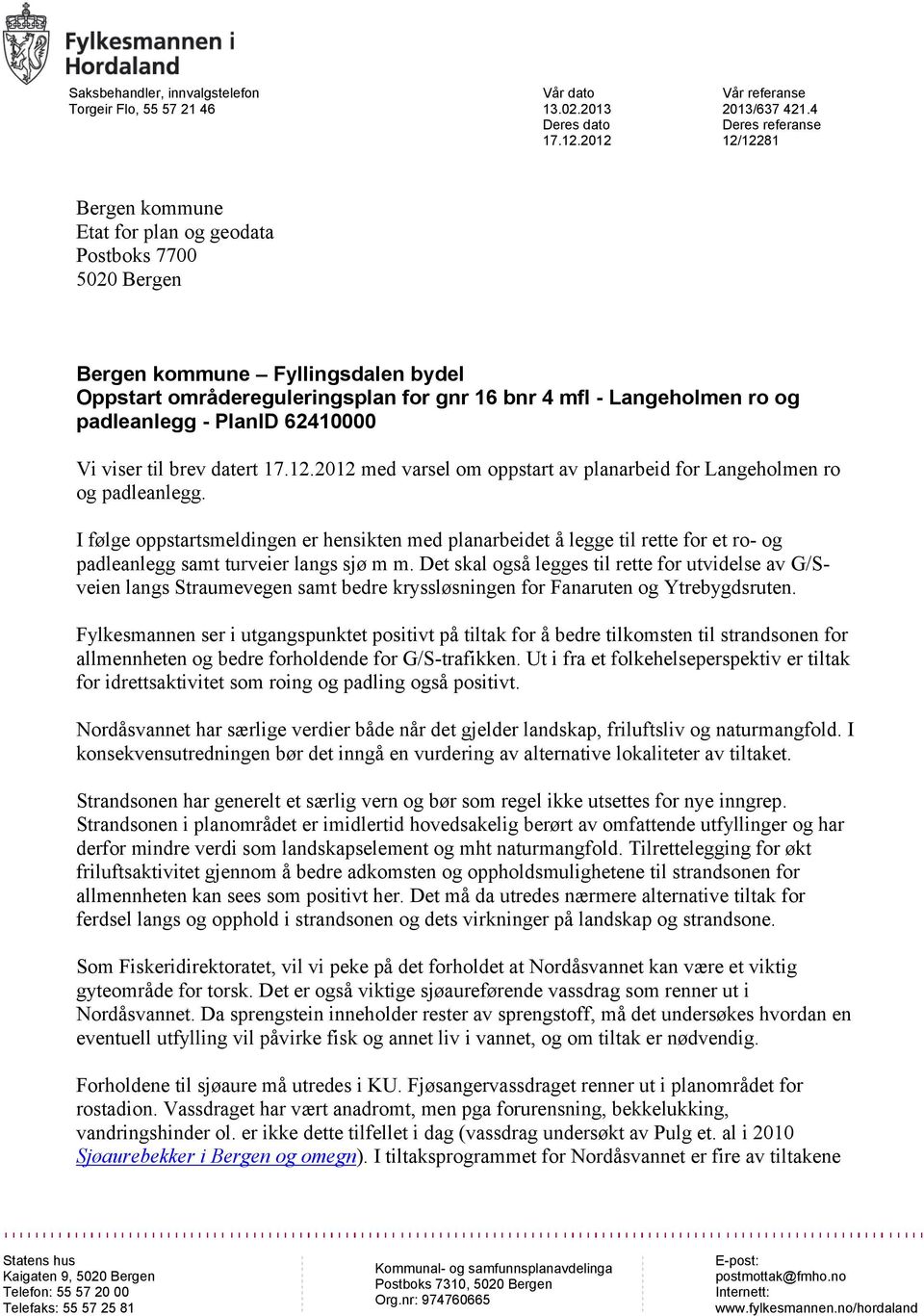 paleanlegg - PlanID 62410000 Vi viser til brev atert 17.12.2012 me varsel om oppstart av planarbei for Langeholmen ro og paleanlegg.