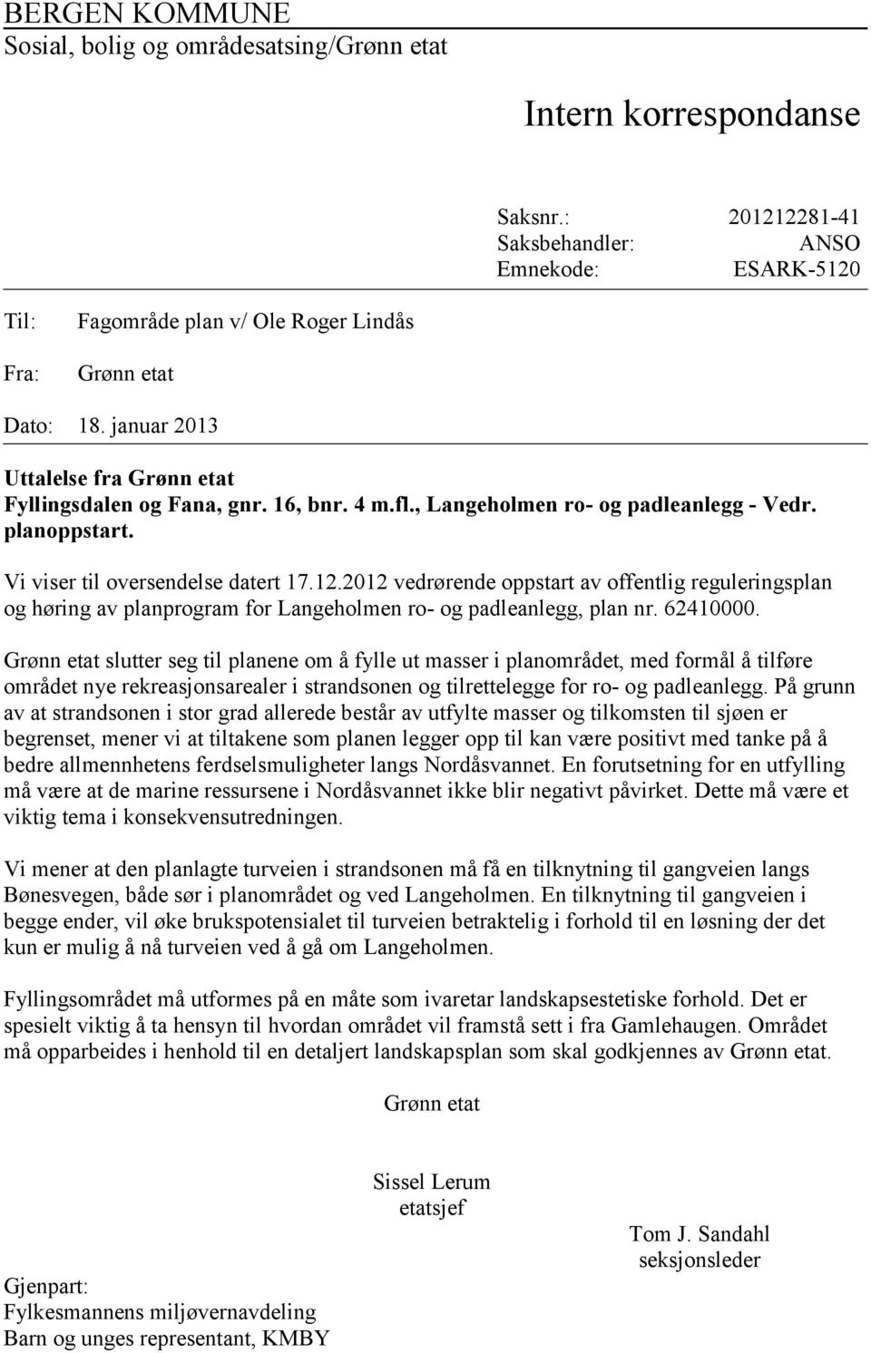 , Langeholmen ro- og paleanlegg - Ver. planoppstart. Vi viser til oversenelse atert 17.12.