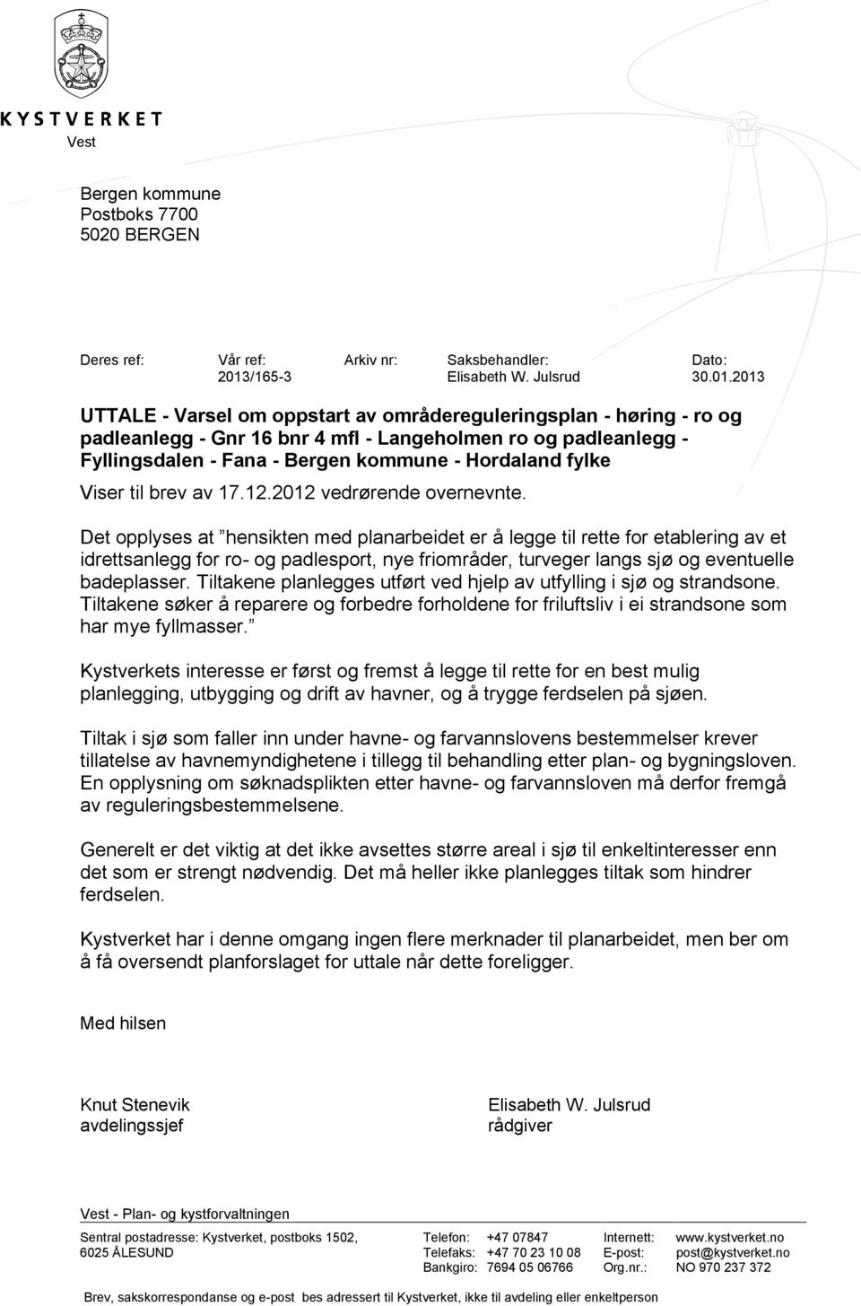 2013 UTTALE - Varsel om oppstart av områereguleringsplan - høring - ro og paleanlegg - Gnr 16 bnr 4 mfl - Langeholmen ro og paleanlegg - Fyllingsalen - Fana - Bergen kommune - oralan fylke Viser til