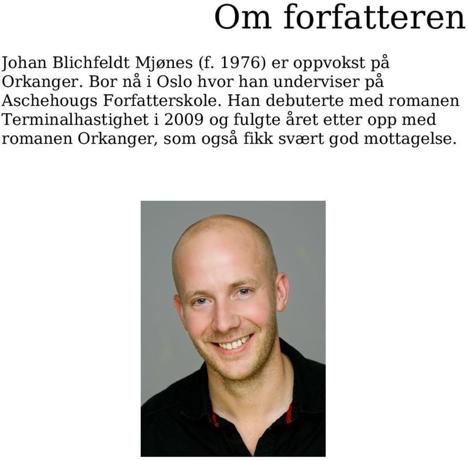 Bor nå i Oslo hvor han underviser på Aschehougs Forfatterskole.