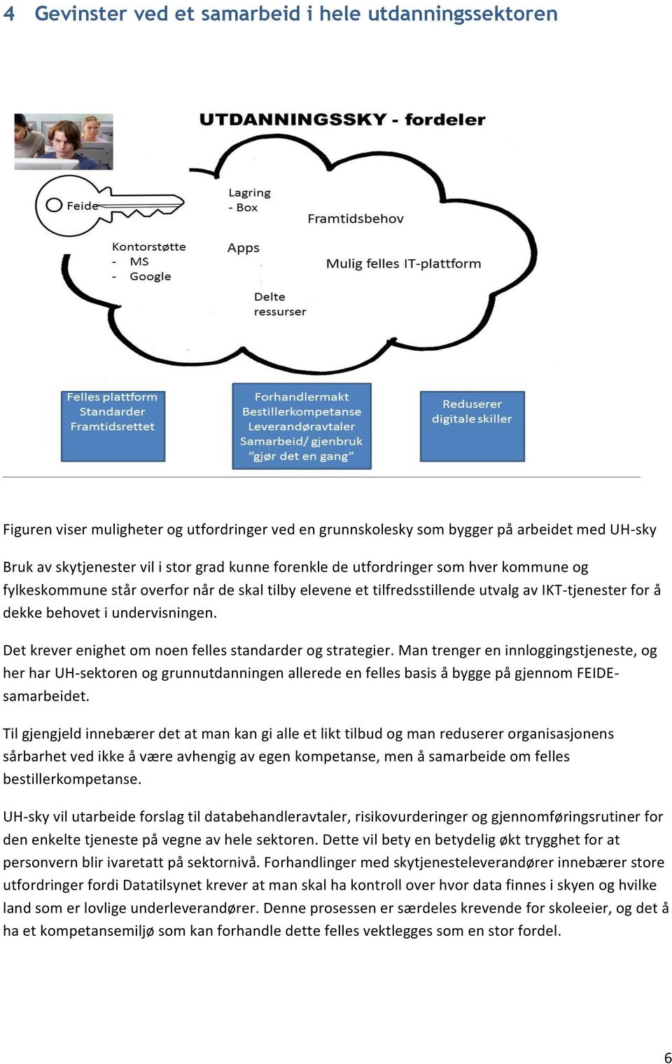 Det krever enighet om noen felles standarder og strategier.