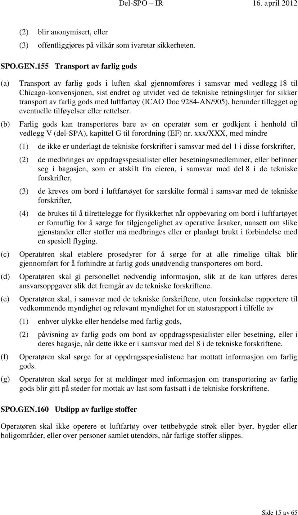 retningslinjer for sikker transport av farlig gods med luftfartøy (ICAO Doc 9284-AN/905), herunder tillegget og eventuelle tilføyelser eller rettelser.