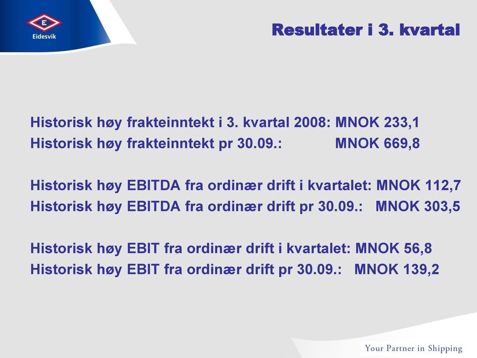 : MNOK 669,8 Historisk høy EBITDA fra ordinær drift i kvartalet: MNOK 112,7 Historisk høy