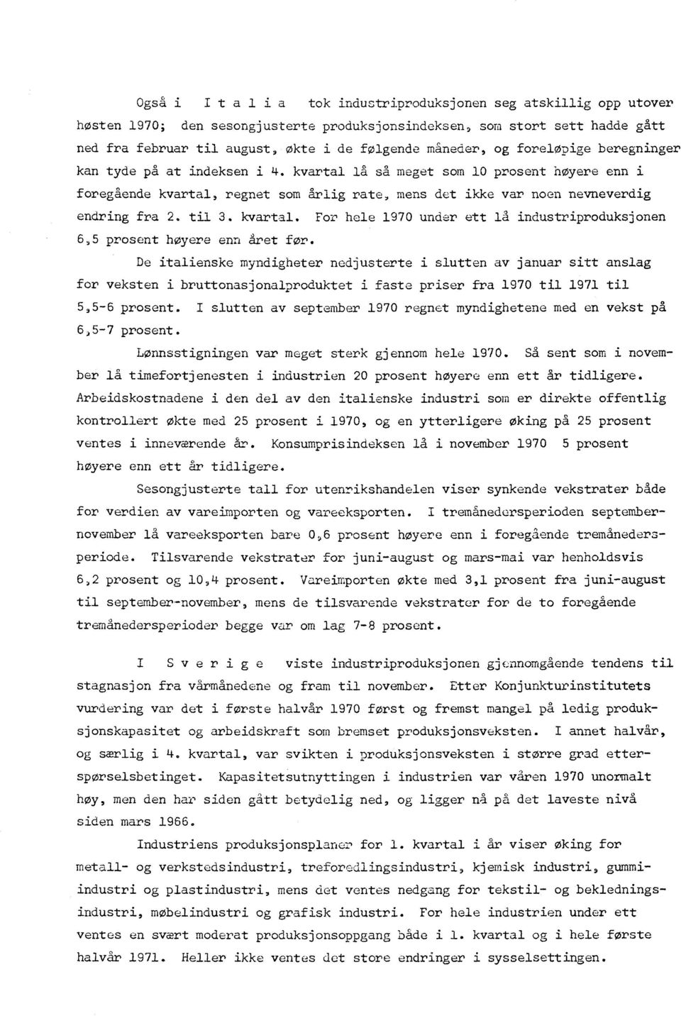 til 3. kvartal. For hele 1970 under ett lå industriproduksjonen 6,5 prosent høyere enn året for.