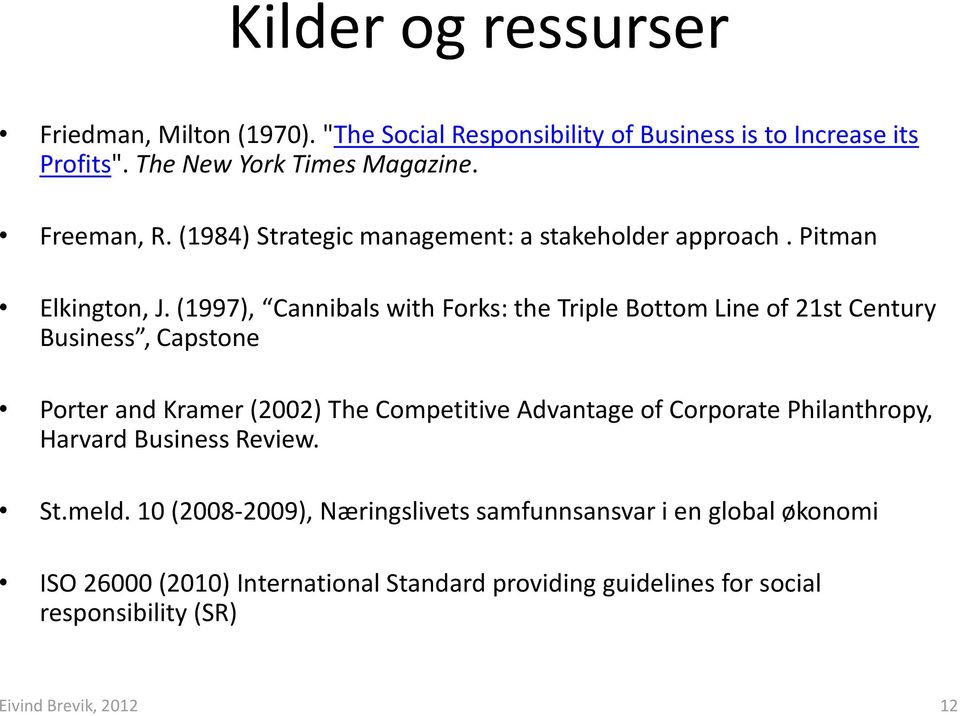 (1997), Cannibals with Forks: the Triple Bottom Line of 21st Century Business, Capstone Porter and Kramer (2002) The Competitive Advantage of