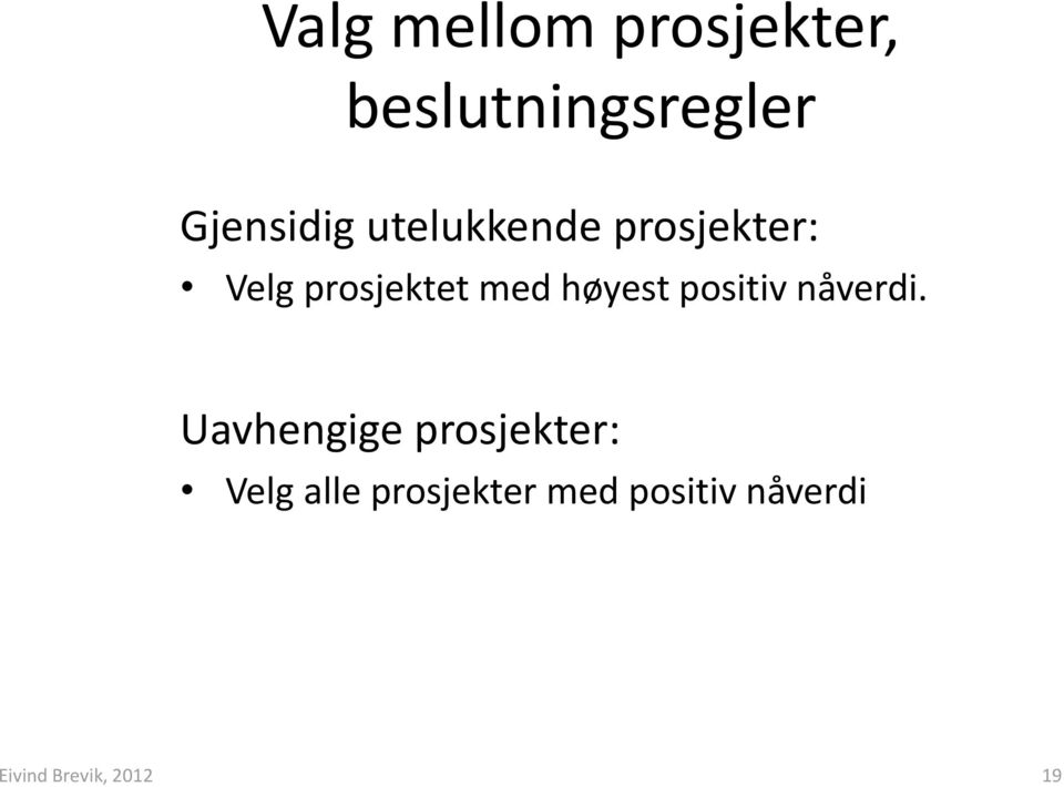 prosjektet med høyest positiv nåverdi.