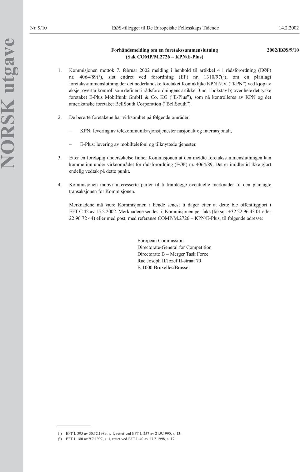 1310/97( 2 ), om en planlagt foretakssammenslutning der det nederlandske foretaket Koninklijke KPN N.V. ( KPN ) ved kjøp av aksjer overtar kontroll som definert i rådsforordningens artikkel 3 nr.