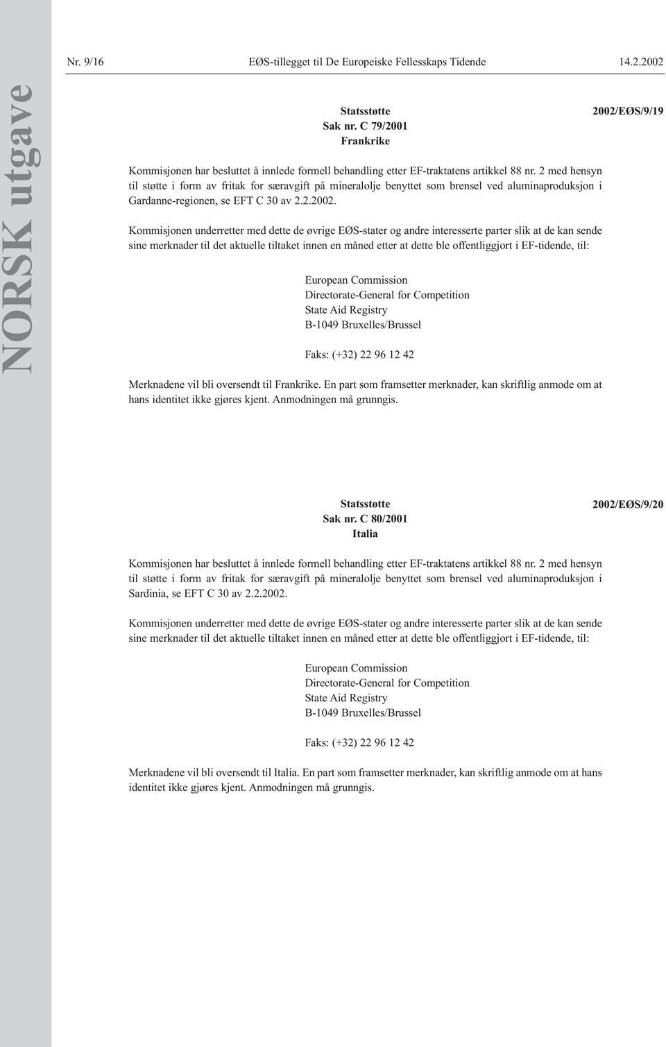 2 med hensyn til støtte i form av fritak for særavgift på mineralolje benyttet som brensel ved aluminaproduksjon i Gardanne-regionen, se EFT C 30 av 2.2.2002.