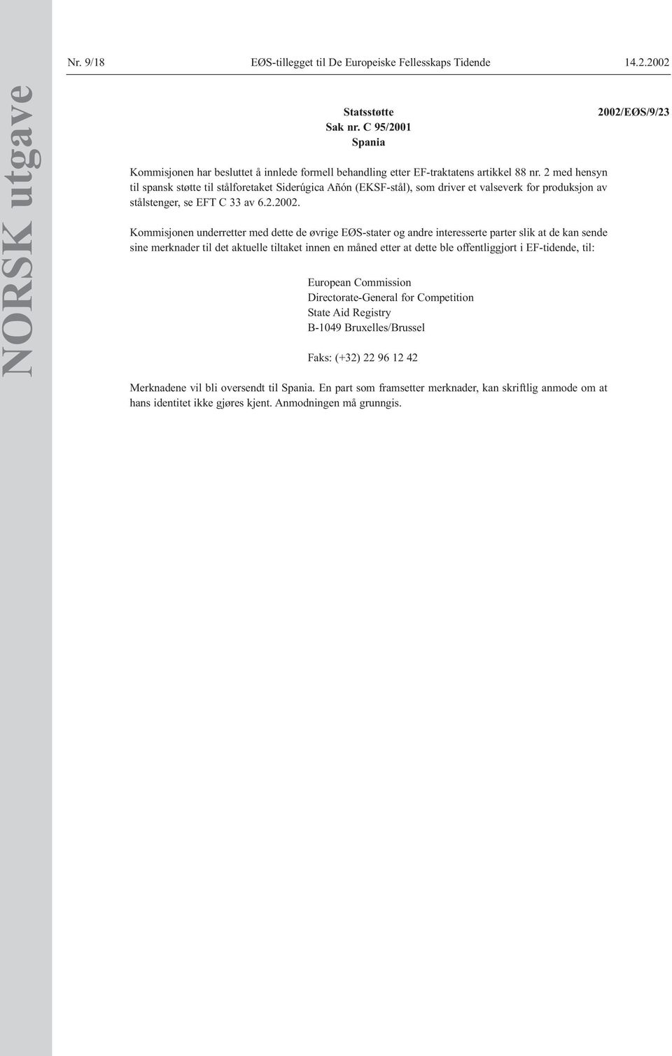 2 med hensyn til spansk støtte til stålforetaket Siderúgica Añón (EKSF-stål), som driver et valseverk for produksjon av stålstenger, se EFT C 33 av 6.2.2002.