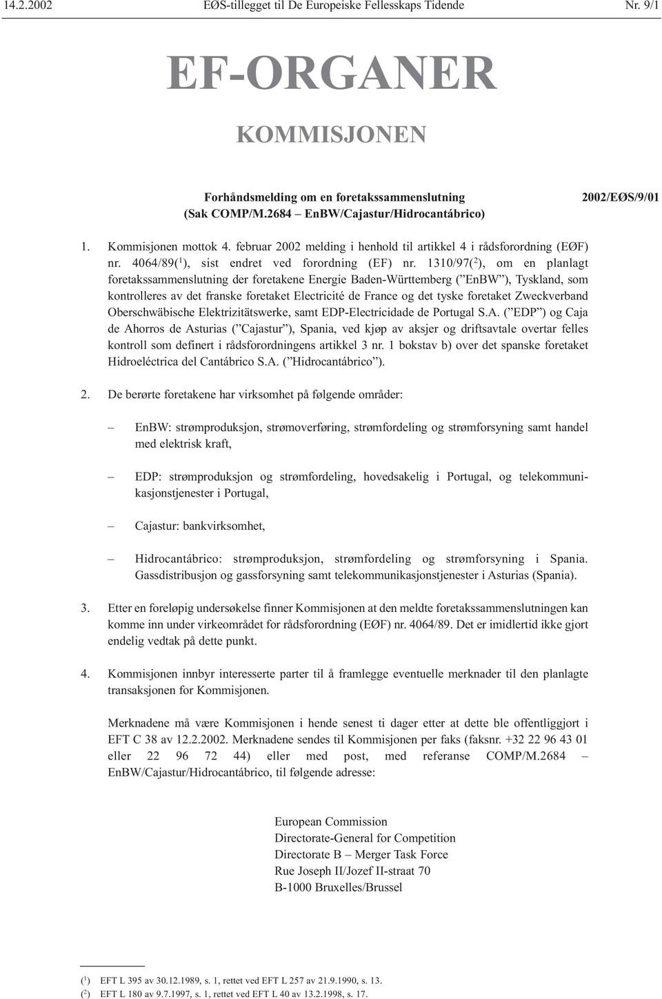 1310/97( 2 ), om en planlagt foretakssammenslutning der foretakene Energie Baden-Württemberg ( EnBW ), Tyskland, som kontrolleres av det franske foretaket Electricité de France og det tyske foretaket