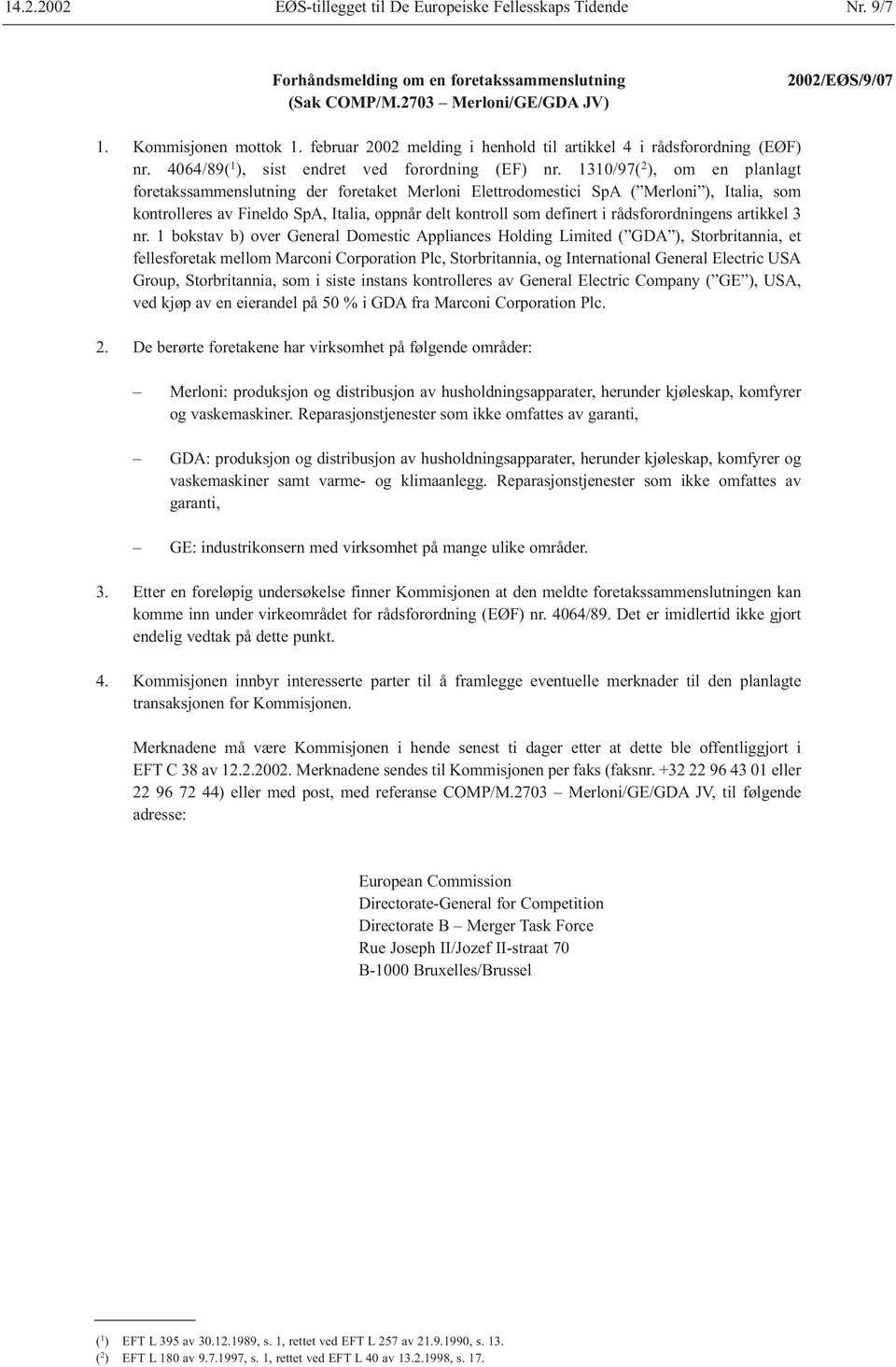 1310/97( 2 ), om en planlagt foretakssammenslutning der foretaket Merloni Elettrodomestici SpA ( Merloni ), Italia, som kontrolleres av Fineldo SpA, Italia, oppnår delt kontroll som definert i