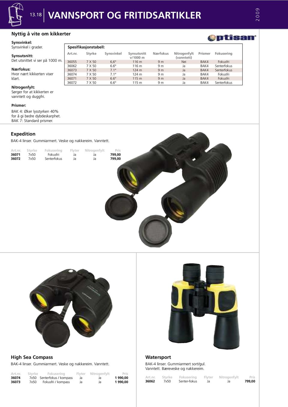 Styrke Synsvinkel Synsutsnitt Nærfokus Nitrogenfylt mer Fokusering v/1000 m (vanntett) 36055 7 X 50 6,6 116 m 9 m Nei BAK4 Fokusfri 36062 7 X 50 6.6 116 m 9 m Ja BAK4 Senterfokus 36073 7 X 50 7.
