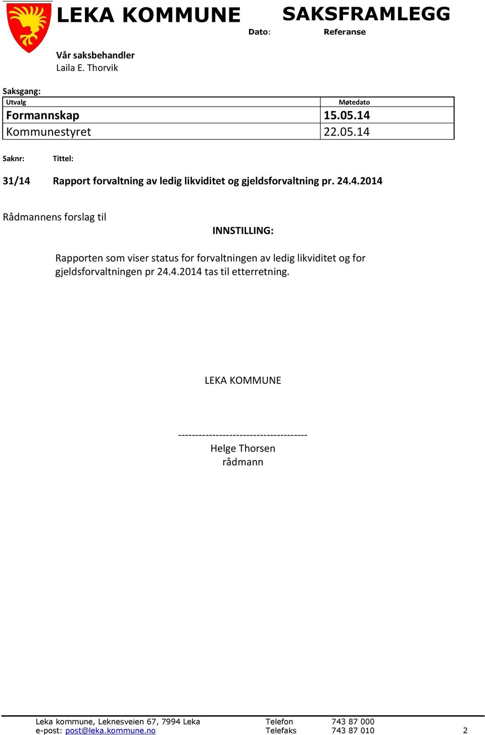 forslag til INNSTILLING: Rapporten som viser status for forvaltningen av ledig likviditet og for gjeldsforvaltningen pr 24.