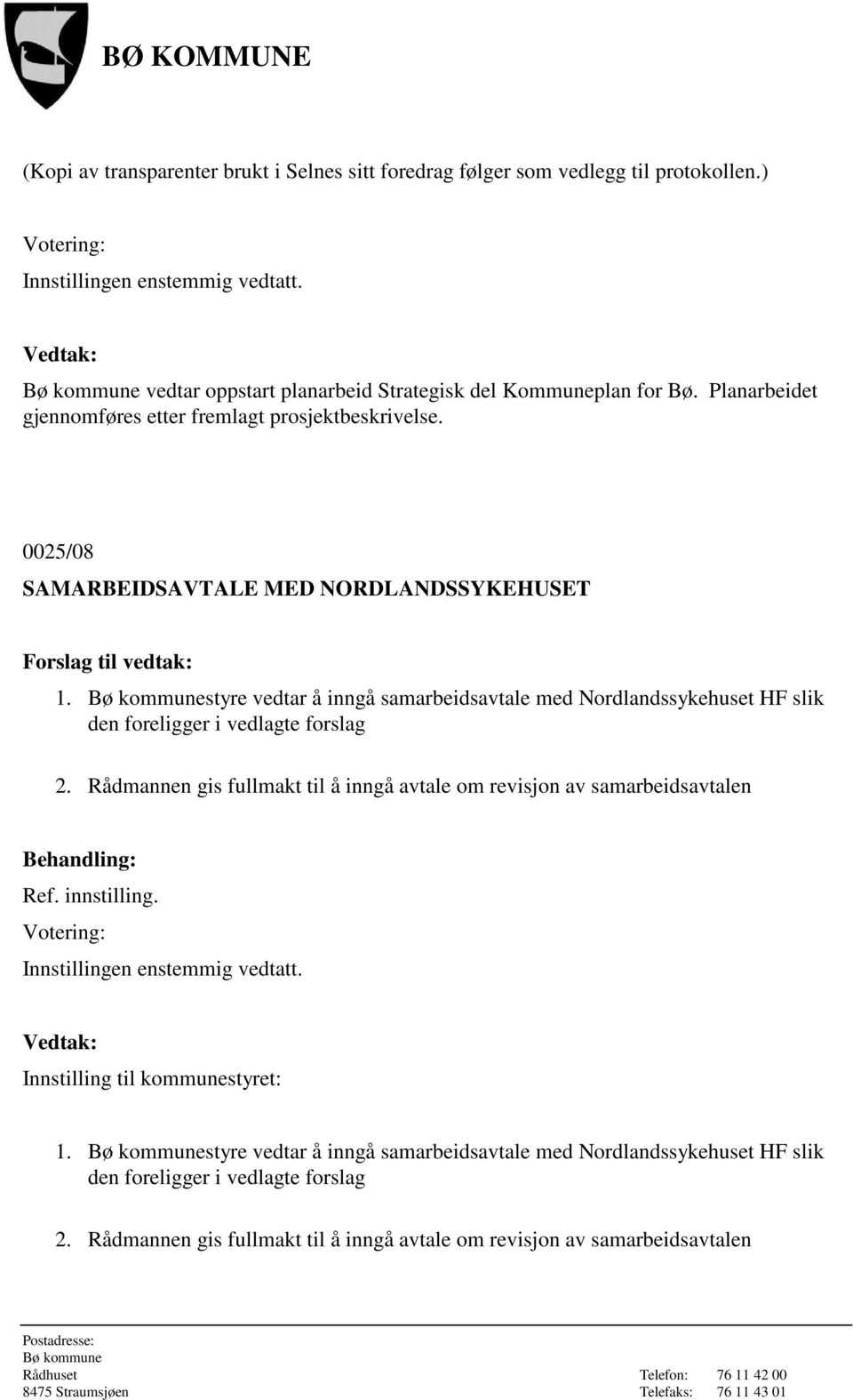 styre vedtar å inngå samarbeidsavtale med Nordlandssykehuset HF slik den foreligger i vedlagte forslag 2.