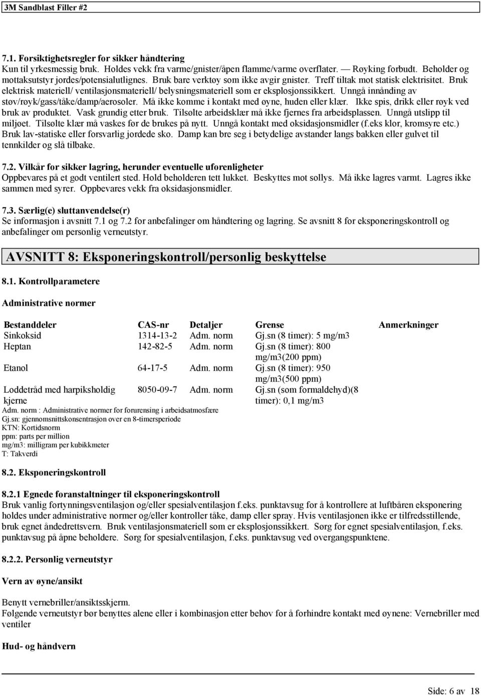 Bruk elektrisk materiell/ ventilasjonsmateriell/ belysningsmateriell som er eksplosjonssikkert. Unngå innånding av støv/røyk/gass/tåke/damp/aerosoler.