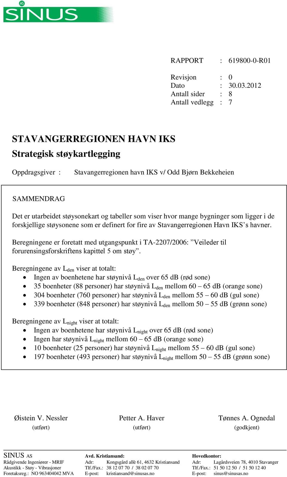 støysonekart og tabeller som viser hvor mange bygninger som ligger i de forskjellige støysonene som er definert for fire av Stavangerregionen Havn IKS s havner.