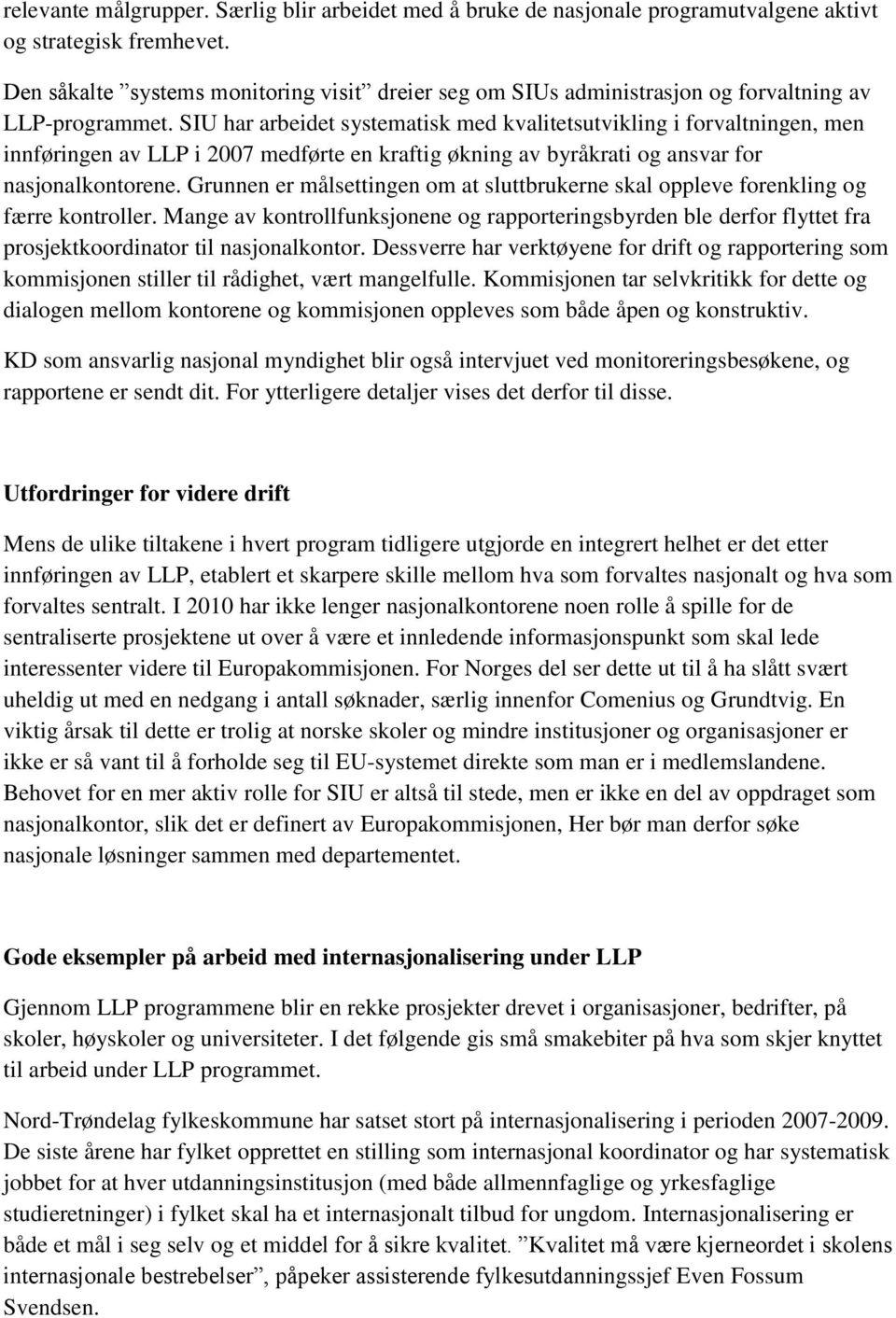 SIU har arbeidet systematisk med kvalitetsutvikling i forvaltningen, men innføringen av LLP i 2007 medførte en kraftig økning av byråkrati og ansvar for nasjonalkontorene.