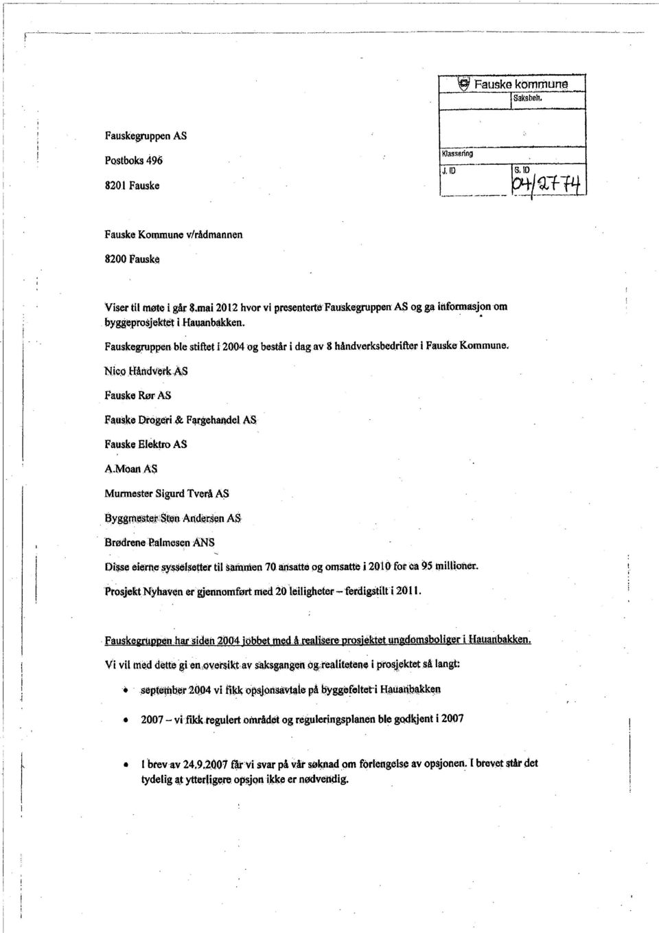 Noø Hårtdve-tk As Fauske Rør AS Fa,Us'ke Llogêr& Fargehandel AS Fausko Elektr AS A)AoanAS Murmester Sgurd Tverå AS eyggroest:w:ste Andet'sel1 AS.