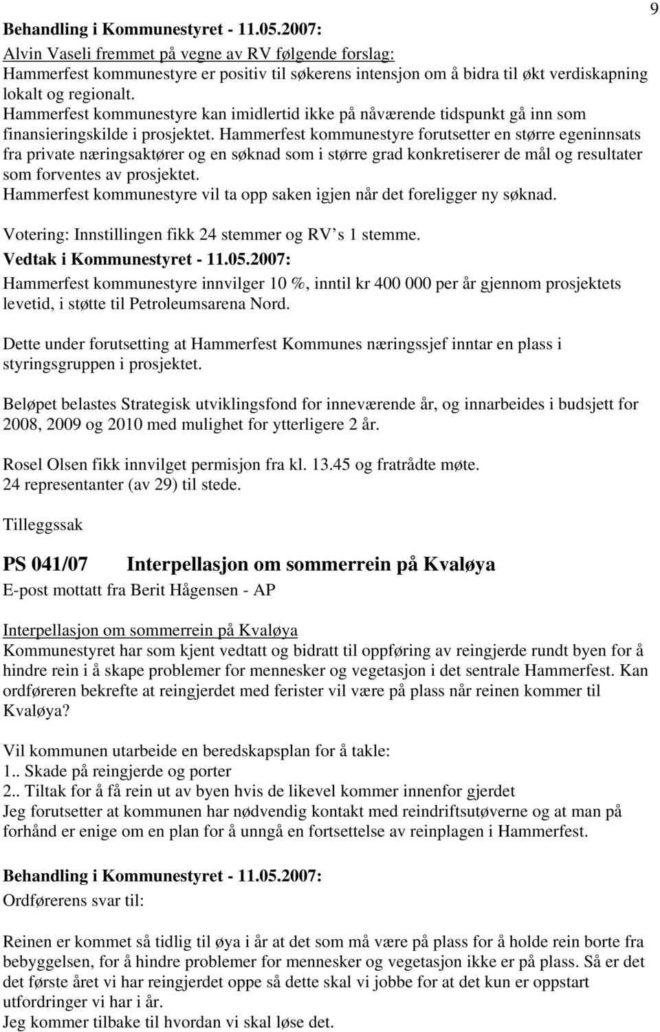 Hammerfest kommunestyre forutsetter en større egeninnsats fra private næringsaktører og en søknad som i større grad konkretiserer de mål og resultater som forventes av prosjektet.