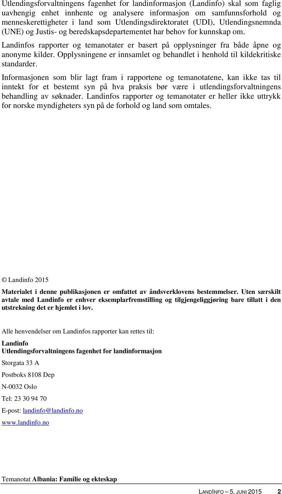 Landinfos rapporter og temanotater er basert på opplysninger fra både åpne og anonyme kilder. Opplysningene er innsamlet og behandlet i henhold til kildekritiske standarder.