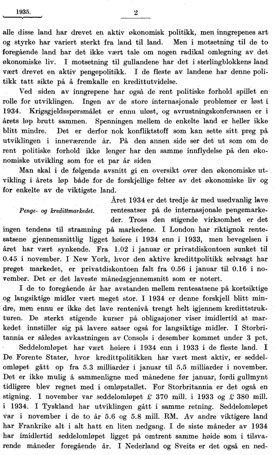 I motsetning til gullandene har det i sterlingblokkens land vært drevet en aktiv pengepolitikk. I de fleste av landene har denne politikk tatt sikte på å fremkalle en kredittutvidelse.