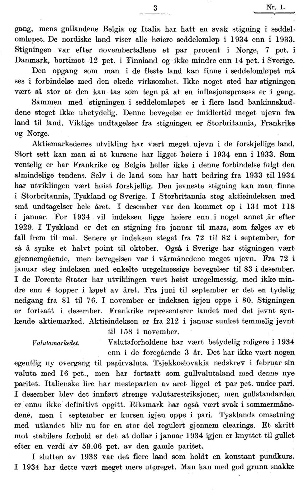 Den opgang som man i de fleste land kan finne i seddelomløpet må ses i forbindelse med den økede virksomhet.