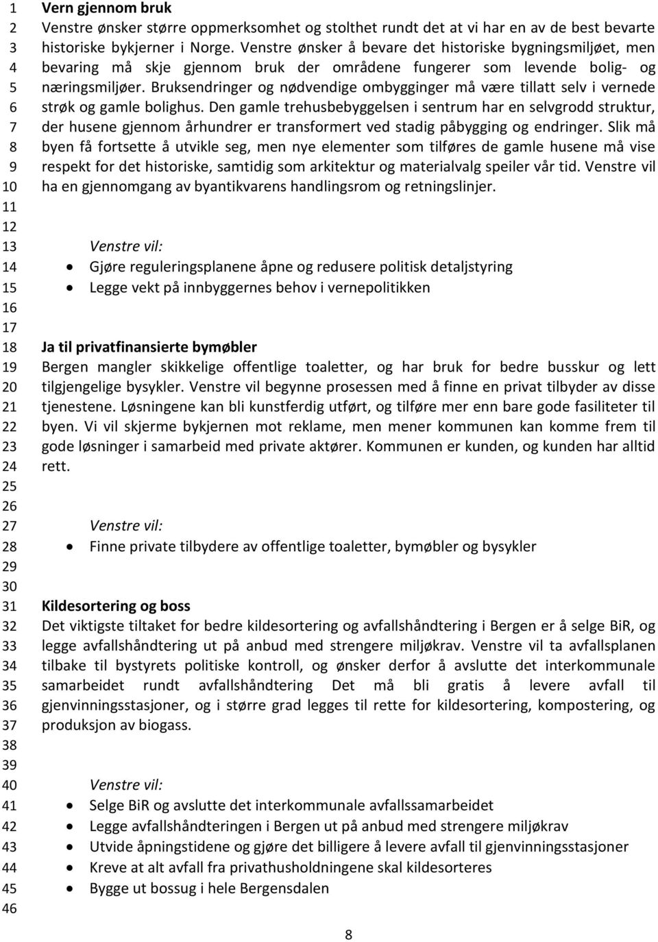 Bruksendringer og nødvendige ombygginger må være tillatt selv i vernede strøk og gamle bolighus.