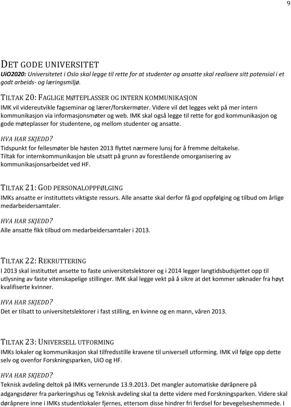 IMK skal også legge til rette for god kommunikasjon og gode møteplasser for studentene, og mellom studenter og ansatte.