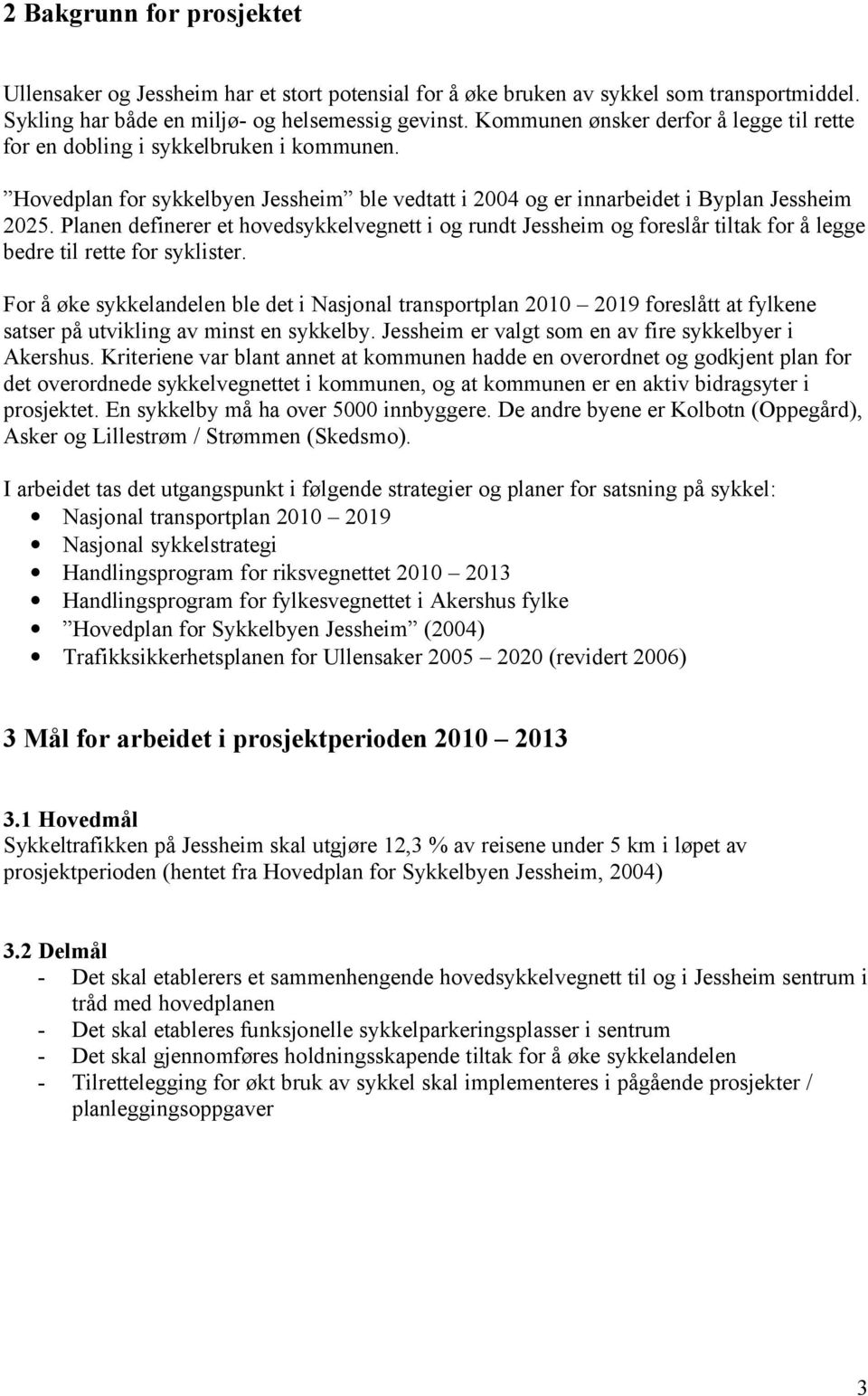 Planen definerer et hovedsykkelvegnett i og rundt Jessheim og foreslår tiltak for å legge bedre til rette for syklister.