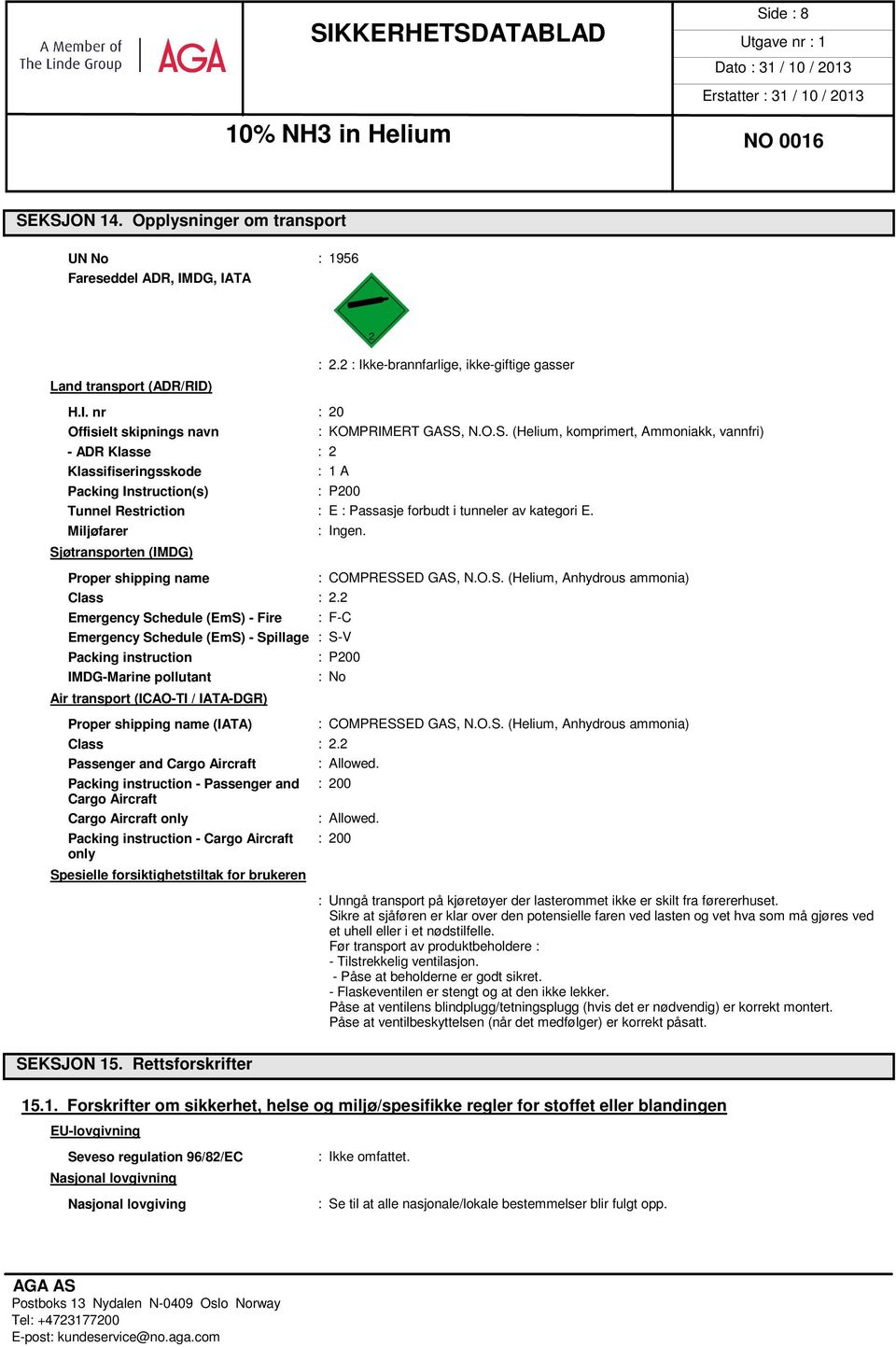 Miljøfarer Sjøtransporten (IMDG) Proper shipping name : COMPRESSED GAS, N.O.S. (Helium, Anhydrous ammonia) Class : 2.