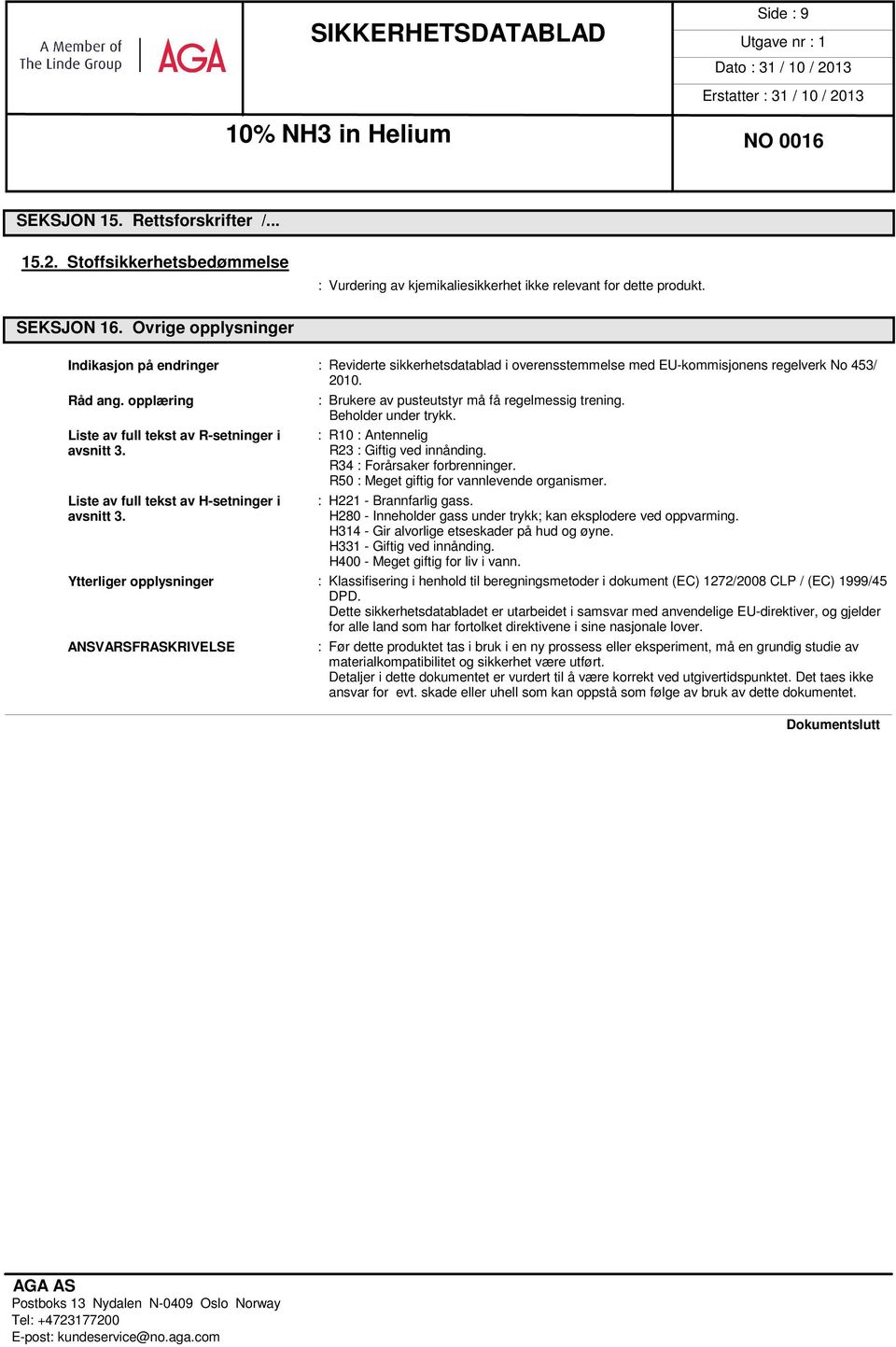 opplæring Liste av full tekst av R-setninger i avsnitt 3. Liste av full tekst av H-setninger i avsnitt 3. : Brukere av pusteutstyr må få regelmessig trening. Beholder under trykk.