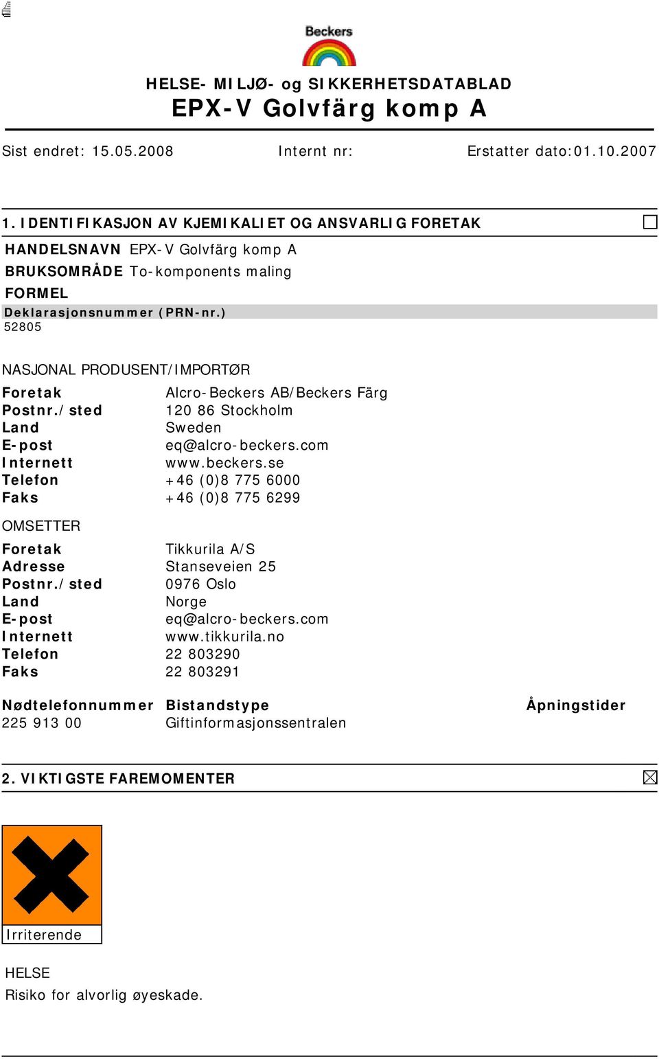 ) 52805 NASJONAL PRODUSENT/IMPORTØR Foretak Alcro-Beckers AB/Beckers Färg Postnr./sted 120 86 Stockholm Land Sweden E-post eq@alcro-beckers.