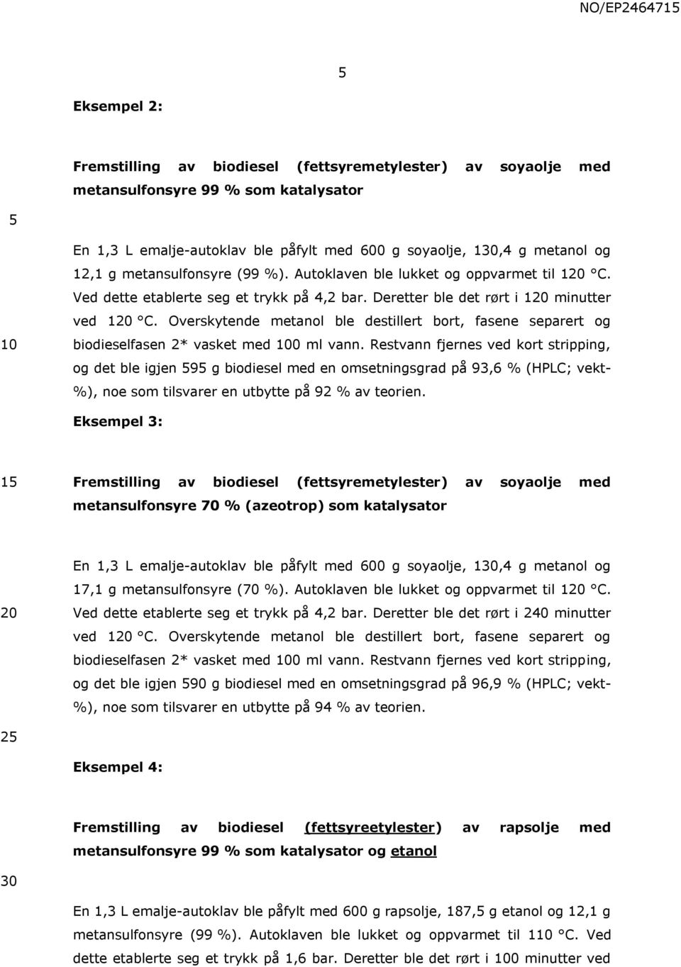 Overskytende metanol ble destillert bort, fasene separert og biodieselfasen 2* vasket med 0 ml vann.