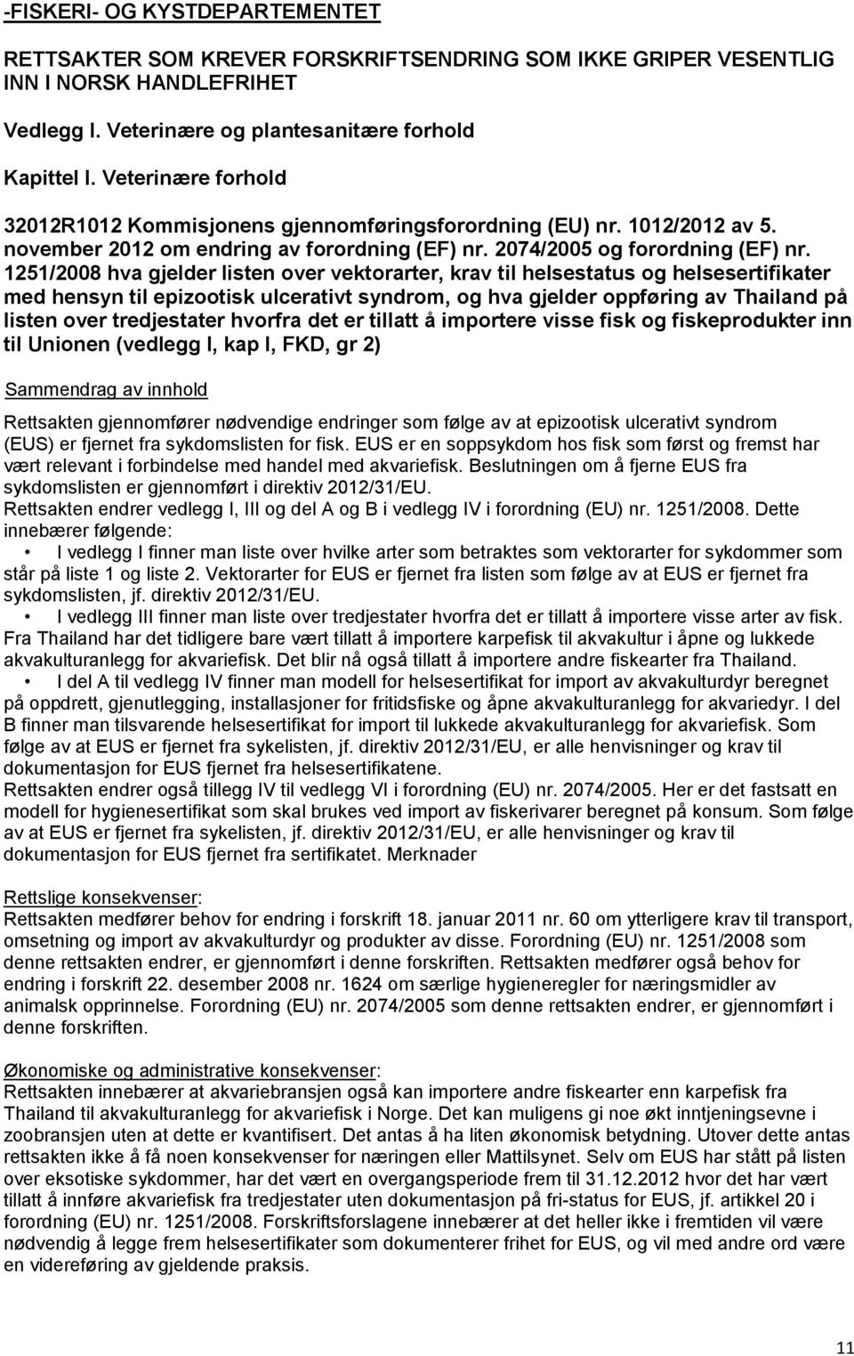 1251/2008 hva gjelder listen over vektorarter, krav til helsestatus og helsesertifikater med hensyn til epizootisk ulcerativt syndrom, og hva gjelder oppføring av Thailand på listen over tredjestater