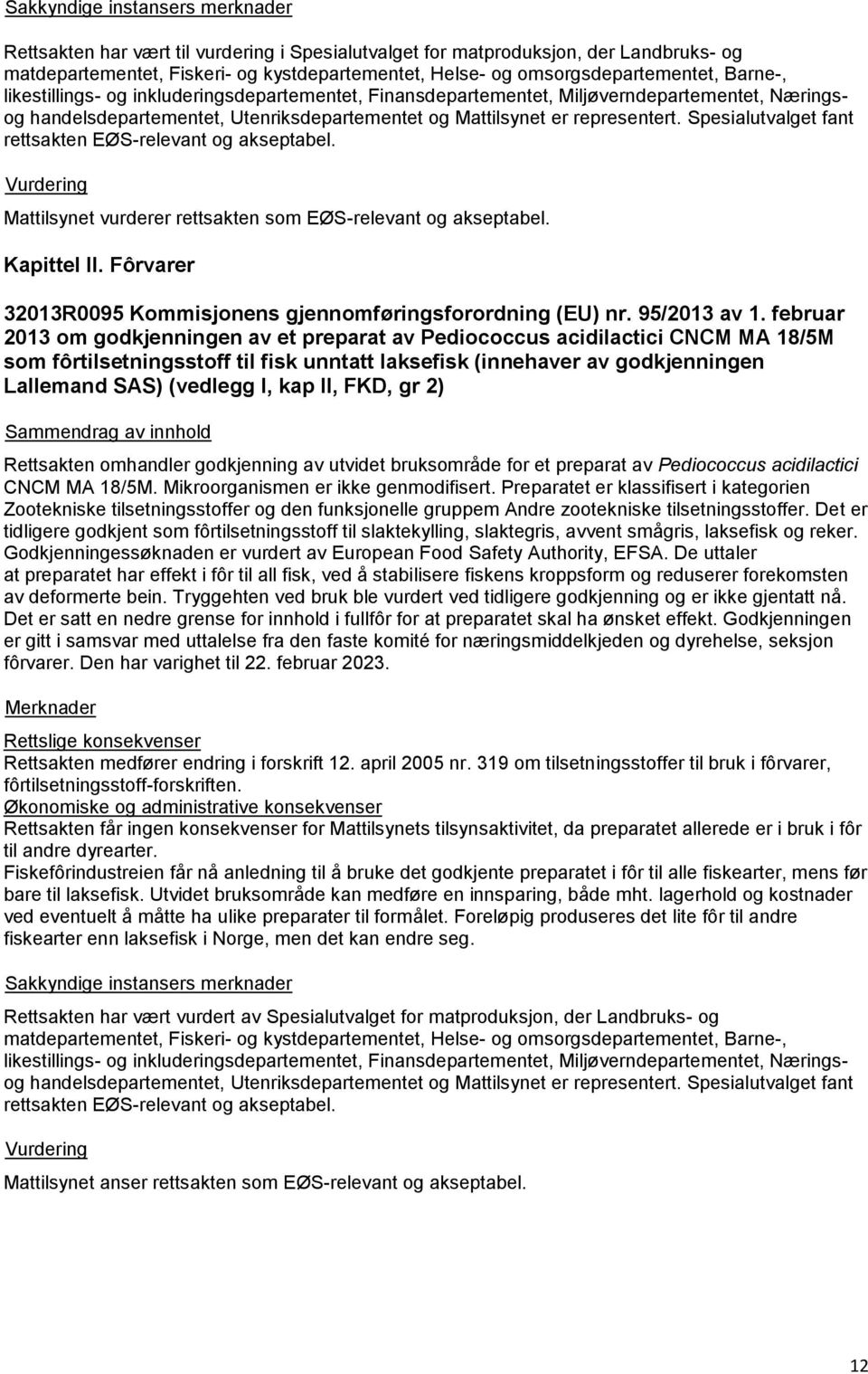 Spesialutvalget fant rettsakten EØS-relevant og akseptabel. Mattilsynet vurderer rettsakten som EØS-relevant og akseptabel. Kapittel II.