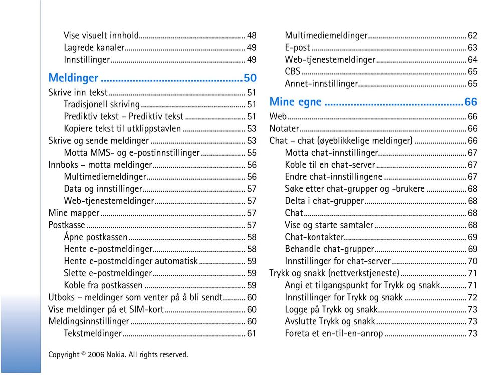 .. 57 Web-tjenestemeldinger... 57 Mine mapper... 57 Postkasse... 57 Åpne postkassen... 58 Hente e-postmeldinger... 58 Hente e-postmeldinger automatisk... 59 Slette e-postmeldinger.