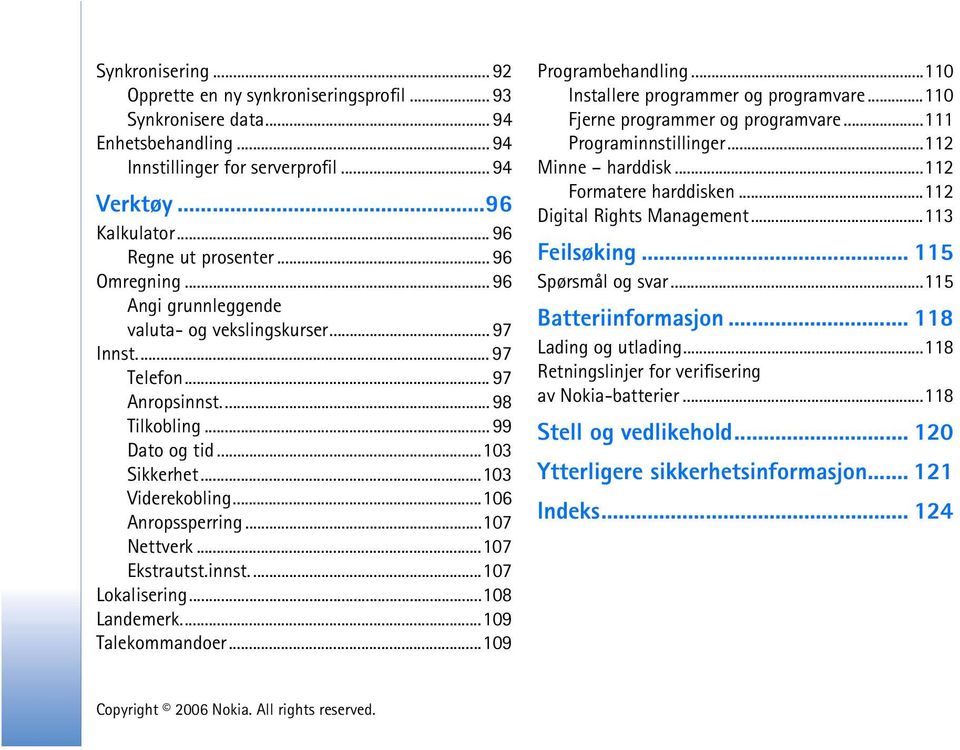 ..106 Anropssperring...107 Nettverk...107 Ekstrautst.innst...107 Lokalisering...108 Landemerk...109 Talekommandoer...109 Programbehandling...110 Installere programmer og programvare.