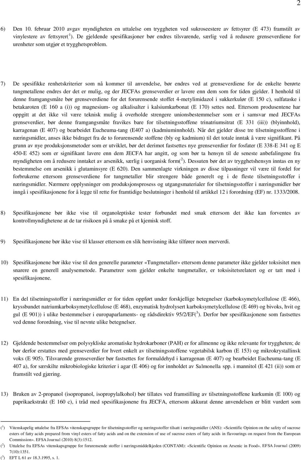 7) De spesifikke renhetskriterier som nå kommer til anvendelse, bør endres ved at grenseverdiene for de enkelte berørte tungmetallene endres der det er mulig, og der JECFAs grenseverdier er lavere